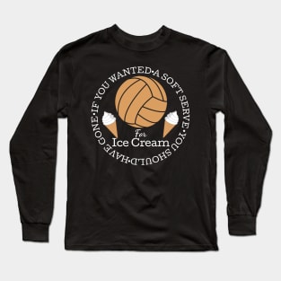 If You Wanted A Soft Serve Funny Volleyball Ice Cream Tee Long Sleeve T-Shirt